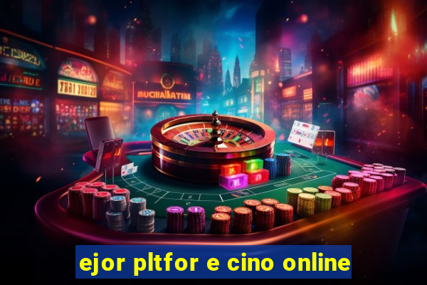 ejor pltfor e cino online